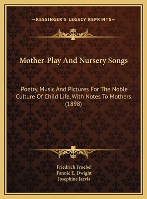 Mother-Play And Nursery Songs: Poetry, Music An... 1169731945 Book Cover