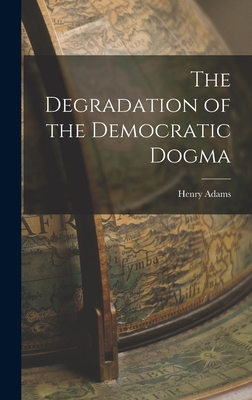 The Degradation of the Democratic Dogma 1015716334 Book Cover