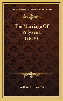 The Marriage Of Polyxena (1879) 1168955726 Book Cover