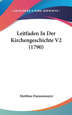 Leitfaden in Der Kirchengeschichte V2 (1790) [German] 1104831015 Book Cover