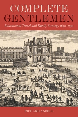 Complete Gentlemen: Educational Travel and Fami... 0197267270 Book Cover