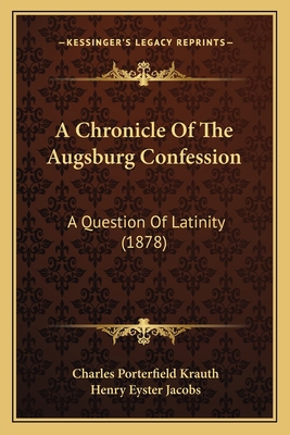 A Chronicle Of The Augsburg Confession: A Quest... 1166436675 Book Cover