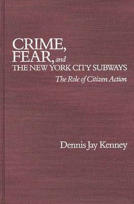 Crime, Fear, and the New York City Subways: The... 0275923223 Book Cover