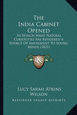 The India Cabinet Opened: In Which Many Natural... 1167044053 Book Cover