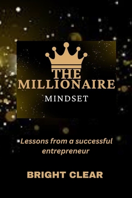 The Millionaire Mindset: Lessons from a Success... B0BRLXB8BP Book Cover