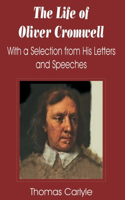 Life of Oliver Cromwell: With a Selection from ... 1589637356 Book Cover