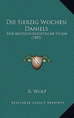 Die Siebzig Wochen Daniels: Eine Kritisch-Exege... [German] 1168499607 Book Cover