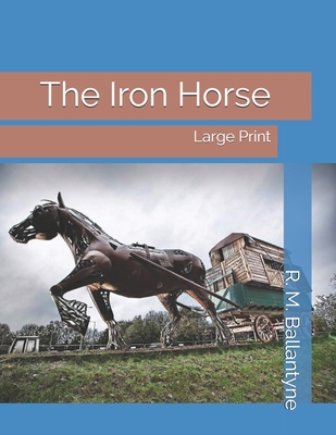 The Iron Horse: Large Print 169657661X Book Cover