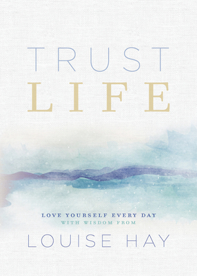 Trust Life: Love Yourself Every Day with Wisdom... 1401956025 Book Cover