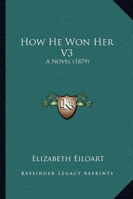 How He Won Her V3: A Novel (1879) 1166598357 Book Cover