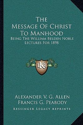 The Message Of Christ To Manhood: Being The Wil... 1163089524 Book Cover