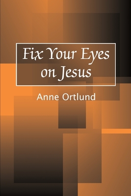 Fix Your Eyes on Jesus 0595196241 Book Cover