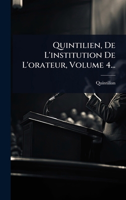 Quintilien, De L'institution De L'orateur, Volu... [French] 1024868087 Book Cover