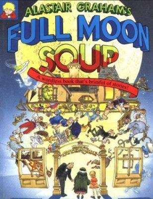 Full Moon Soup: A Wordless Book That's Brimful ... 1856020711 Book Cover