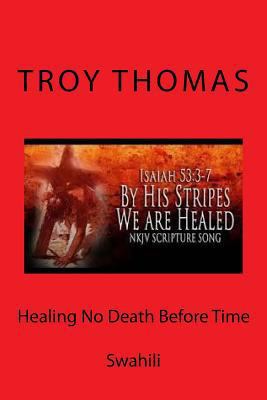 Healing No Death Before Time: Swahili [Swahili] 1727622197 Book Cover