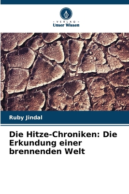 Die Hitze-Chroniken: Die Erkundung einer brenne... [German] 6207719875 Book Cover