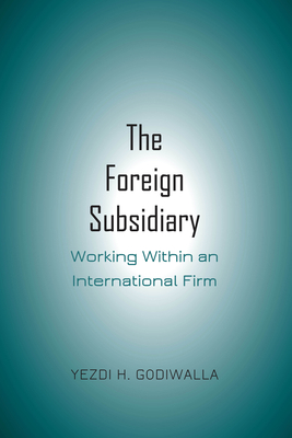 The Foreign Subsidiary: Working Within an Inter... 1433172631 Book Cover