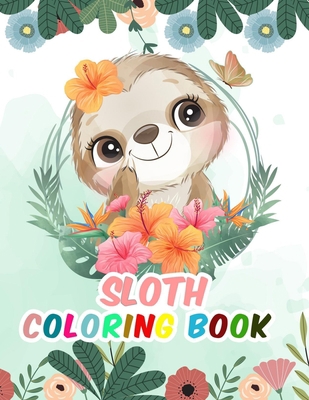 Sloth Coloring Book: kids Fantastic Sloth Coloring Book Collection Fun and Super Coloring Pages for Kids Fantastic Collection of Easy, Enjoy & Fun, ... Sloth, Relaxing, Inspiration, Beautiful Sloth