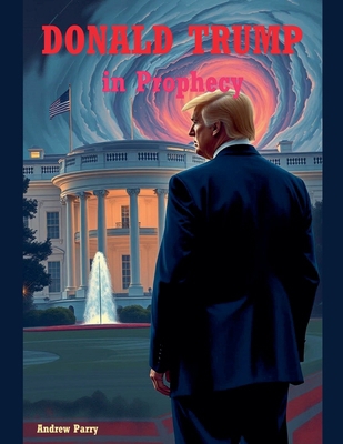 Donald Trump in Prophecy B0FD843DJS Book Cover