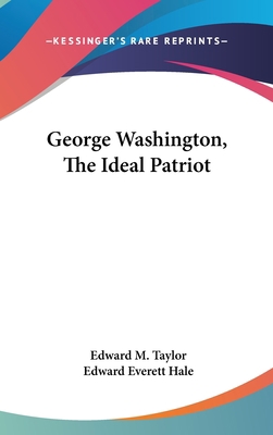 George Washington, The Ideal Patriot 0548539588 Book Cover