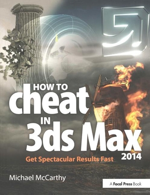 How to Cheat in 3ds Max 2014: Get Spectacular R... 0415842743 Book Cover