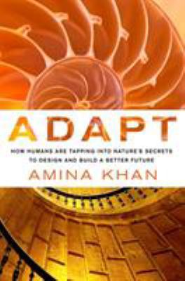 Adapt: How Humans Are Tapping Into Nature's Sec... 1250060400 Book Cover