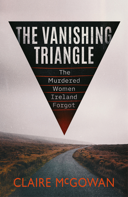 The Vanishing Triangle: The Murdered Women Irel... 1542035295 Book Cover