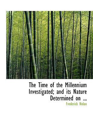 The Time of the Millennium Investigated; And It... [Large Print] 0554628007 Book Cover