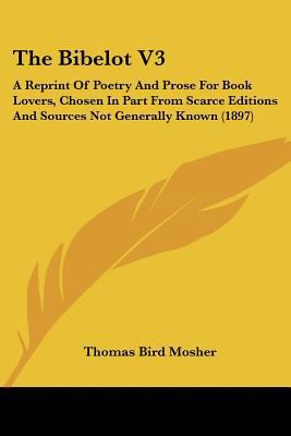 The Bibelot V3: A Reprint Of Poetry And Prose F... 1437154492 Book Cover