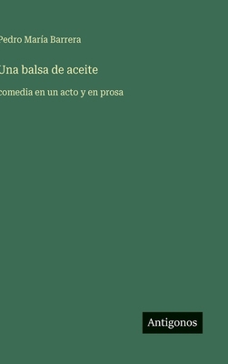Una balsa de aceite: comedia en un acto y en prosa [Spanish] 3566050504 Book Cover