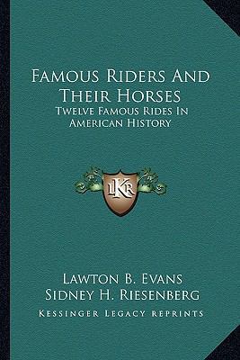 Famous Riders And Their Horses: Twelve Famous R... 1163137960 Book Cover