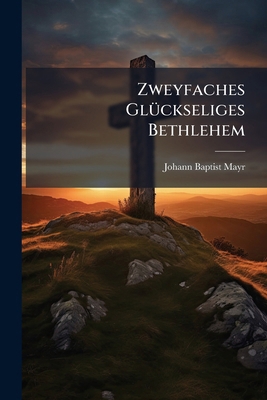Zweyfaches Glückseliges Bethlehem 1279515759 Book Cover