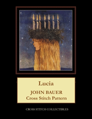 Lucia: John Bauer Cross Stitch Pattern [Large Print] B0882LC1KD Book Cover