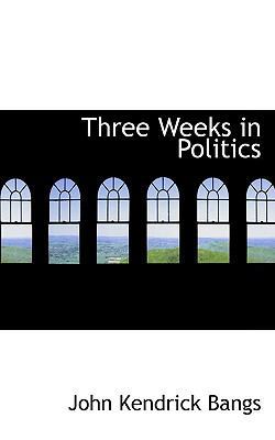 Three Weeks in Politics 1110622228 Book Cover