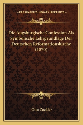 Die Augsburgische Confession Als Symbolische Le... [German] 1168448794 Book Cover