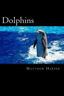 Dolphins: A Fascinating Book Containing Dolphin... 1496111214 Book Cover