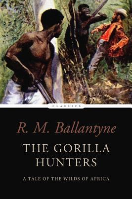 The Gorilla Hunters: A Tale of the Wilds of Africa 1542926254 Book Cover