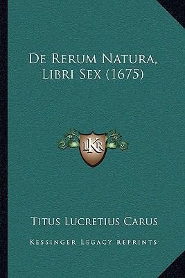 De Rerum Natura, Libri Sex (1675) [Latin] 1165460815 Book Cover