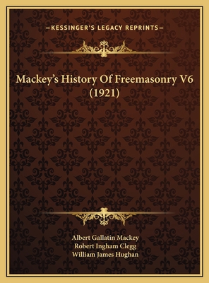 Mackey's History Of Freemasonry V6 (1921) 1169777635 Book Cover