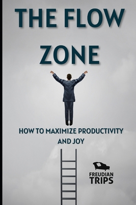 The Flow Zone: How to Maximize Productivity and... B0CZ8XLS5D Book Cover