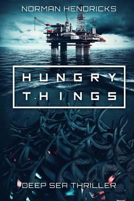 Hungry Things: A Deep Sea Thriller 1925711870 Book Cover