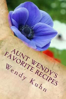 Aunt Wendy's Favorite Recipes: Easy, Quick and ... 150856969X Book Cover