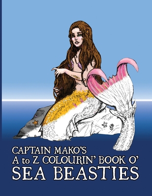 Captain Mako's A to Z Colourin' Book o' Sea Bea... B0D7WB8C2C Book Cover