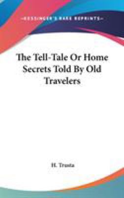 The Tell-Tale Or Home Secrets Told By Old Trave... 0548197652 Book Cover