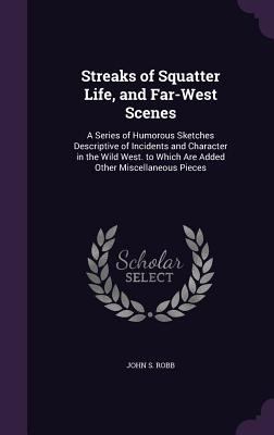 Streaks of Squatter Life, and Far-West Scenes: ... 1357907052 Book Cover