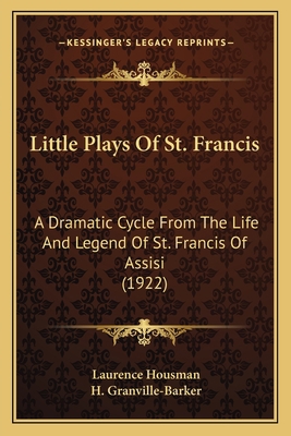 Little Plays Of St. Francis: A Dramatic Cycle F... 1165429357 Book Cover