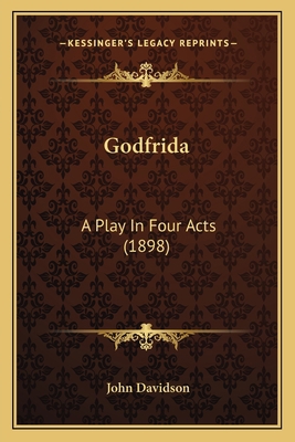 Godfrida: A Play In Four Acts (1898) 1164005200 Book Cover