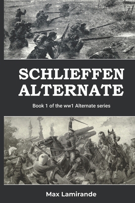 Schlieffen Alternate: Book 1 of the WW1 Alterna... B0D6FZP7RF Book Cover
