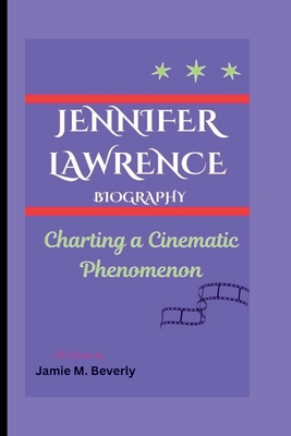 Jennifer Lawrence Biography: Charting a Cinemat...            Book Cover