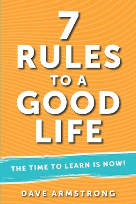 7 Rules to a Good Life: The Time to Learn is Now! 139996979X Book Cover